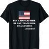 Buy A Man Eat Fish He Day Teach Man To A Life time Joe Biden T-Shirt