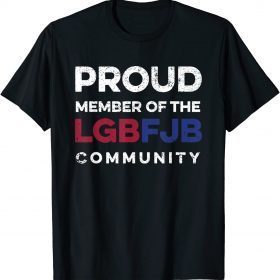 Official Proud Member Of LGBFJB Community Anti Liberal T-Shirt