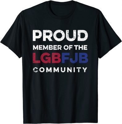 Official Proud Member Of LGBFJB Community Anti Liberal T-Shirt