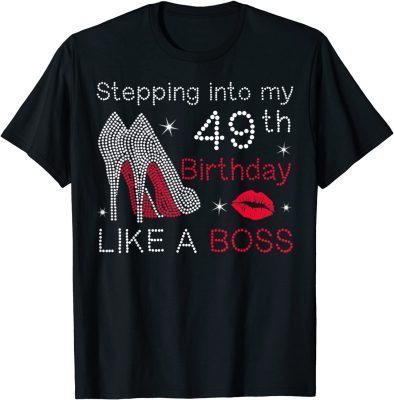 Stepping Into My 49th Birthday Like A Boss Bday Gift Women T-Shirt