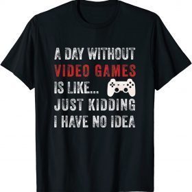 A Day Without Video Games Funny Saying Video Gamer T-Shirt