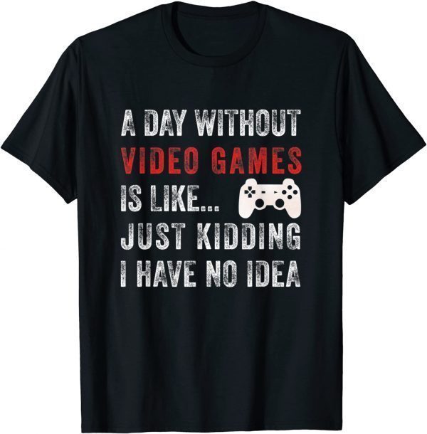 A Day Without Video Games Funny Saying Video Gamer T-Shirt