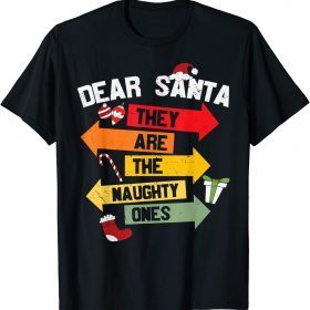 DEAR SANTA THEY ARE THE NAUGHTY ONES Christmas Xmas Funny T-Shirt