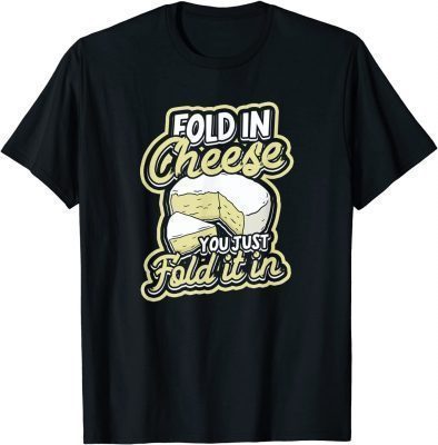 Classic Fold in cheese You just fold it in Dairy Cream Cheese T-Shirt