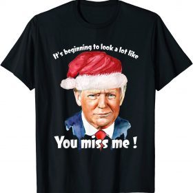 2022 Its Beginning To Look A Lot Like You Miss Me Trump Christmas T-Shirt