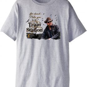 Official Go Ahead I'll Take You To The Train Station Shirts