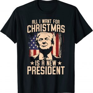 All I Want For Christmas Is A New President Xmas Sweater 2021 Tee Shirt