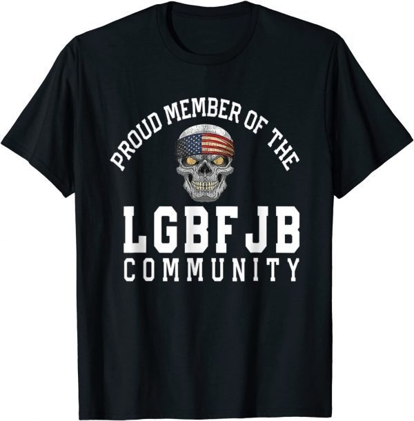 Proud Member Of The LGBFJB Community Republican Patriot Gift T-Shirt