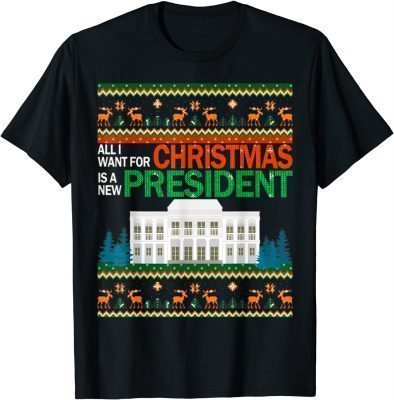 Christmas Ugly Sweater All I Want Is A New President T-Shirt