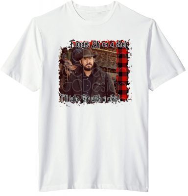 Forget Elf On A Shelf I'll Take Rip With A Whip Beth Dutton TShirt