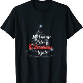 Funny My Favorite Color Is Christmas Lights Funny Xmas T-Shirt
