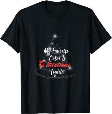 Funny My Favorite Color Is Christmas Lights Funny Xmas T-Shirt