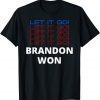 Let it Go Let it Go Brandon Won Pro Biden Funny Political Shirts