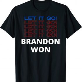 Let it Go Let it Go Brandon Won Pro Biden Funny Political Shirts