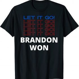 Let it Go Let it Go Brandon Won Pro Biden Funny Political Shirts