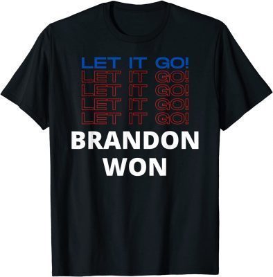 Let it Go Let it Go Brandon Won Pro Biden Funny Political Shirts