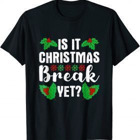 2021 Is It Christmas Break Yet Funny Christmas Teacher Students T-Shirt