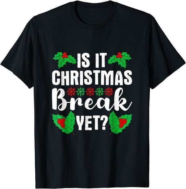 2021 Is It Christmas Break Yet Funny Christmas Teacher Students T-Shirt