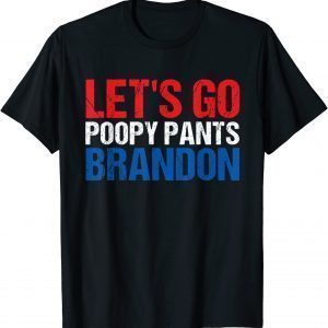 Let's Go Poopy Pants Brandon Poopy Pants Biden Gift Tee Shirts