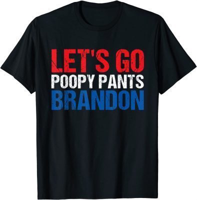 Let's Go Poopy Pants Brandon Poopy Pants Biden Gift Tee Shirts