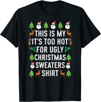 Official This Is My It's Too Hot For Ugly Christmas Sweaters Xmas T-Shirt