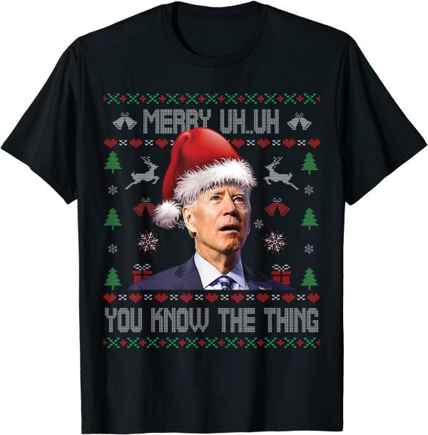 Ugly Christmas Biden Merry Uh Uh You Know The Thing T-Shirt