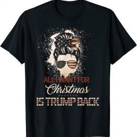 All I want for Christmas is Trump back vintage American Flag TShirt