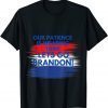 Our Patience Is Wearing Thin Lets GO Brandon Unisex T-Shirt