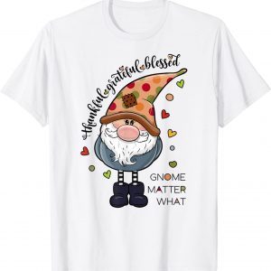 T-Shirt Thankful Grateful Blessed Gnome Matter What Fun Fall or Xma