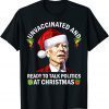 Classic Unvaccinated And Ready To Talk Politics At Christmas Biden T-Shirt