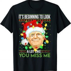 Classic Its Beginning To Look A Lot Like You Miss Me Trump Christmas T-Shirt