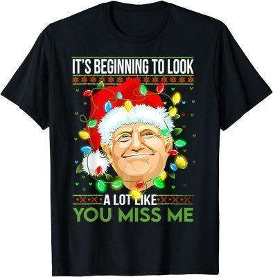 Classic Its Beginning To Look A Lot Like You Miss Me Trump Christmas T-Shirt