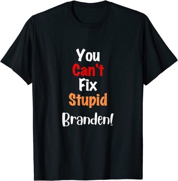 Tee Shirts You Can't Fix Stupid Branden Anti Joe Biden Funny Political Funny