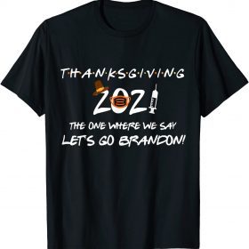 Official Friendsgiving 2021 The One Where We Say Let's Go Trump TShirt