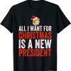 Funny All I Want For Christmas Is A New President Xmas Sweater T-Shirt