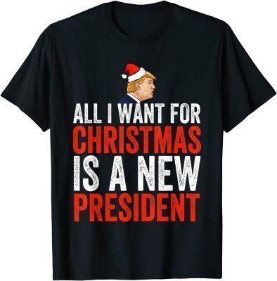 Funny All I Want For Christmas Is A New President Xmas Sweater T-Shirt