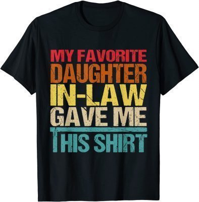 Funny My Favorite Daughter In Law Gave Me This Shirt T-Shirt