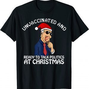 Unvaccinated and Ready to Talk Politics at Christmas 2021 T-Shirt