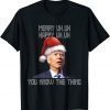 Funny Ugly Christmas Biden Merry Uh Uh You Know The Thing Gift T-Shirt