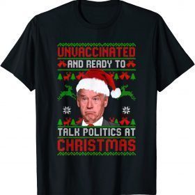 2021 Unvaccinated And Ready To Talk Politics At Christmas Biden Unisex T-Shirt
