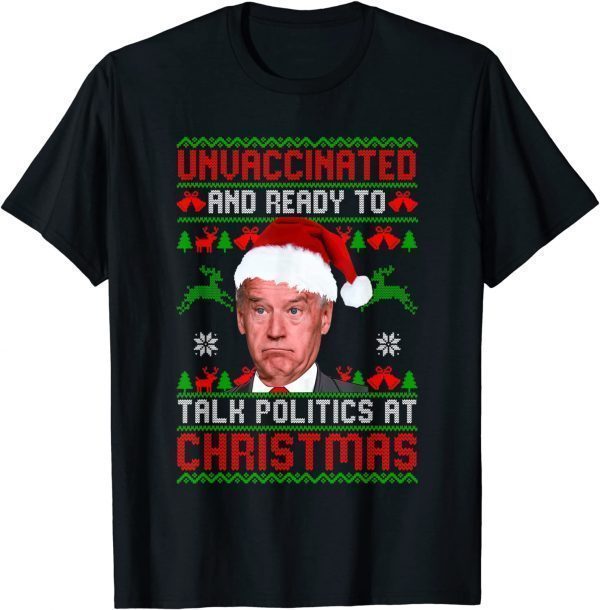 2021 Unvaccinated And Ready To Talk Politics At Christmas Biden Unisex T-Shirt