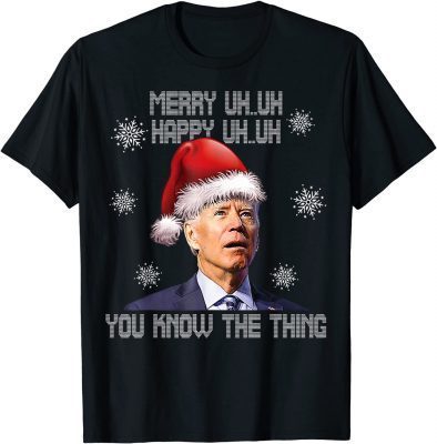 Ugly Christmas Biden Merry Uh Uh You Know The Thing Unisex Tee Shirts