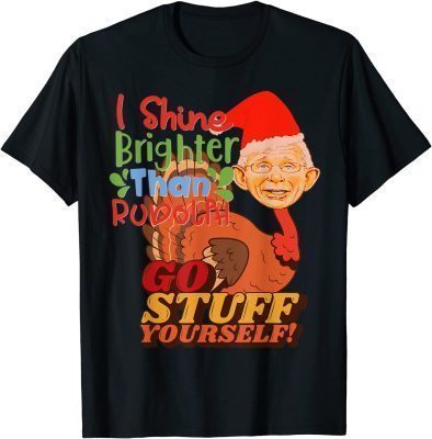 I Shine Brighter Than Rudolph Go Stuff Yourself Tee Shirts