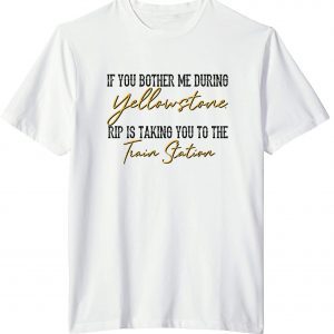 If You Brother Me During Yellowstone Rip Is Taking You To The Train Station Classic T-Shirt