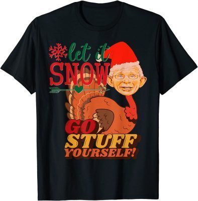 Tony Turkey Fauci Lied Fire Fauci Christmas Anti Lib Mandate ,Let It Snow TShirt