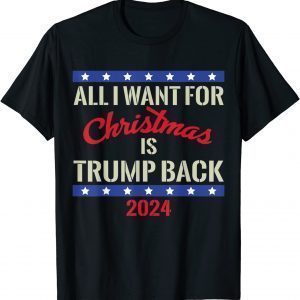 2021 All I Want for Christmas Is Trump Back and New President T-Shirt