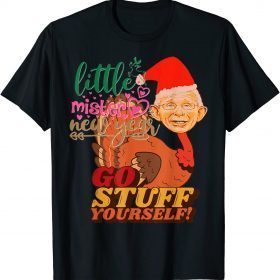 Little Mister New Year Tony Turkey Fauci Lied Fire Fauci Christmas , Go Stuff Yourself ! Tee Shirt