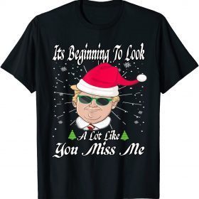 Its Beginning To Look A Lot Like You Miss Me Trump Christmas Unisex T-Shirt