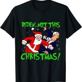 Santa Claus Blam Joe Biden Not this Christmas Ugly Xmas Funny T-Shirt
