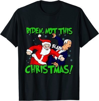 Santa Claus Blam Joe Biden Not this Christmas Ugly Xmas Funny T-Shirt